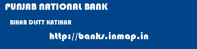 PUNJAB NATIONAL BANK  BIHAR DISTT KATIHAR    banks information 